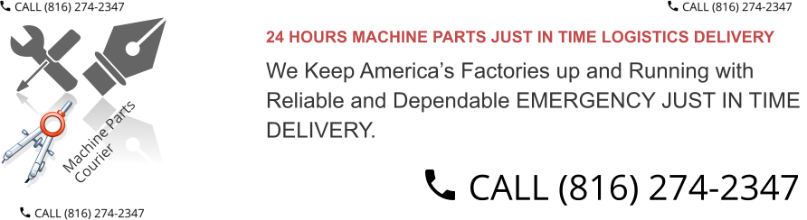 24 HOURS MACHINE PARTS JUST IN TIME LOGISTICS DELIVERY  We Keep America’s Factories up and Running with  Reliable and Dependable EMERGENCY JUST IN TIME  DELIVERY.